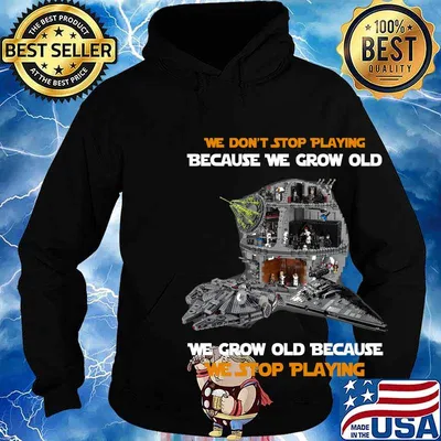 Star wars we don't stop playing because we grow old we grow old because we stop playing s Hoodie