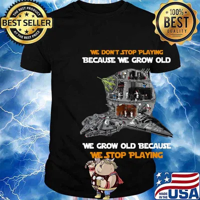 Star wars we don't stop playing because we grow old we grow old because we stop playing shirt