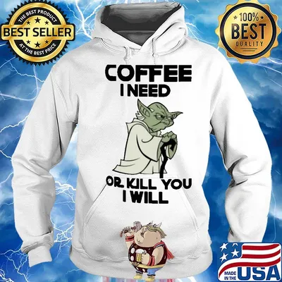 Star Wars Yoda Coffee I need or kill you I will s Hoodie
