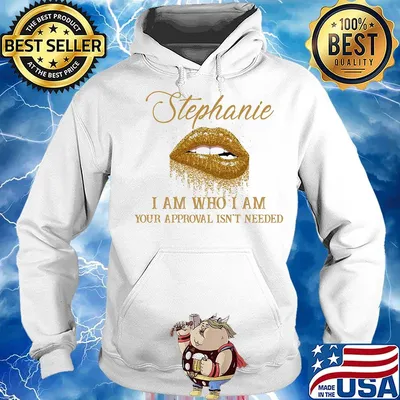 Stephanie I Am Who I Am Your Approval Isn't Needed Lips Shirt Hoodie