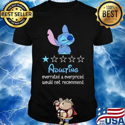Stitch adulting overrated and overpriced would not recommend stars shirt