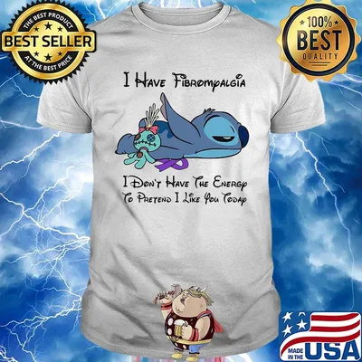 Stitch and scrump i have fibromyalgia i don't have the energy to pretend i like you today shirt
