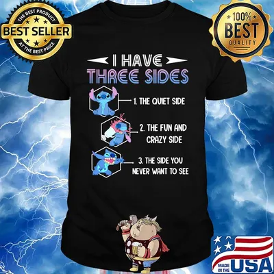 Stitch i have three sides the quiet side the fun and crazy side the side you never want too see shirt