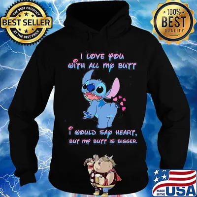 Stitch i love you with all my butt i would say heart but my butt is bigger heart s Hoodie