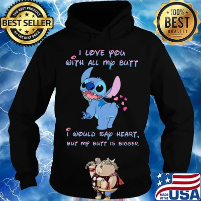 Stitch i love you with all my butt i would say heart but my butt is bigger hearts s Hoodie
