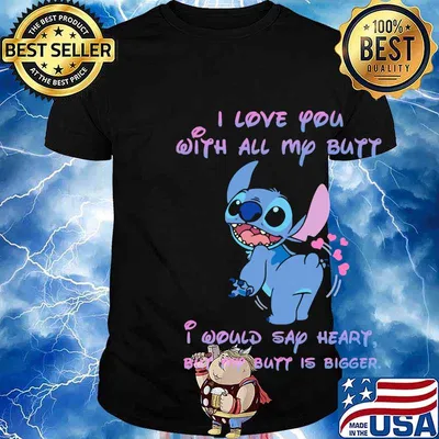 Stitch i love you with all my butt i would say heart but my butt is bigger shirt