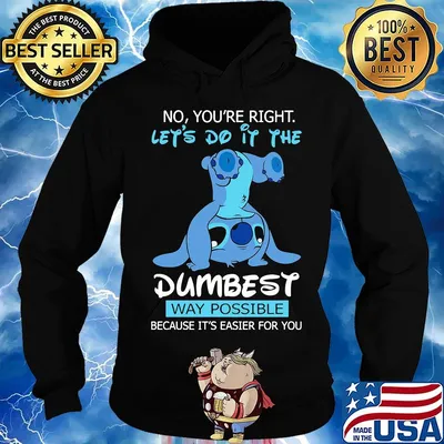 Stitch no you're right lets do it the dumbest way possible s Hoodie