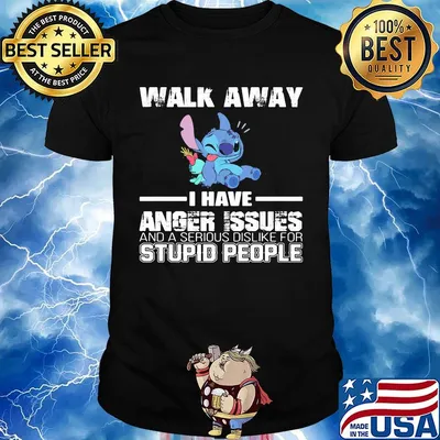 Stitch walk away i have anger issues and a serious dislike for stupid people shirt