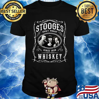 Stooges idiots proof since 1930 whiskey shirt