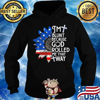 Sunflower i'm blunt because god rolled me that way american flag independence day s Hoodie
