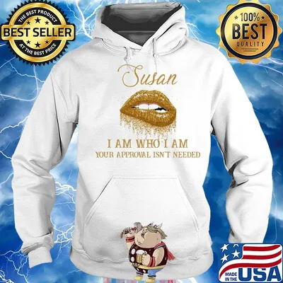 Susan I Am Who I Am Your Approval Isn't Needed Lips Shirt Hoodie