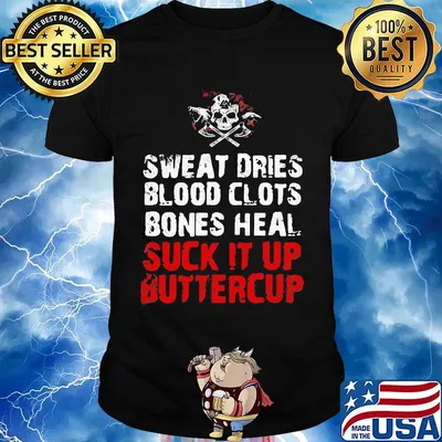 Sweat dries blood clots bones heal suck it up buttercup skull shirt