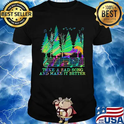 Take a sad song and make it better music shirt