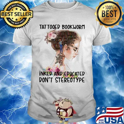 Tattooed bookworm inked and educated don't stereotype shirt
