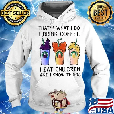 That's what i do i drink coffee i eat children and i know things s Hoodie