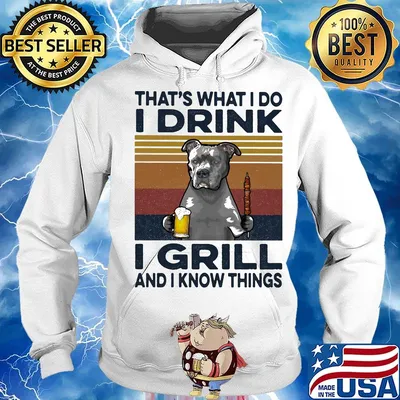 That's What I Do I Drink I Grill And I Know Things Pitbull Beer Vintage Retro Shirt Hoodie