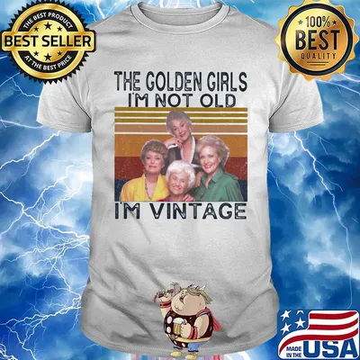The golden girls girl i'm not old i'm vintage retro shirt