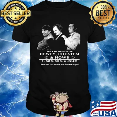 The law offices of dewey cheatem and howe no case too small no tee too large shirt