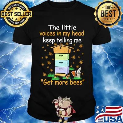 The little voices in my head keep telling me ger more bees shirt