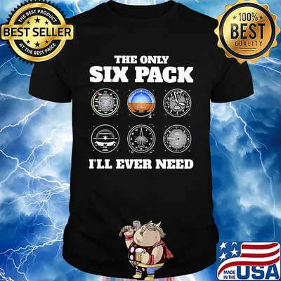 The only six pack I'll ever need shirt