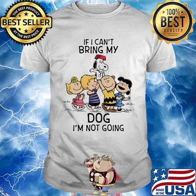 The peanuts cartoon if i can't bring my dog i'm not going shirt