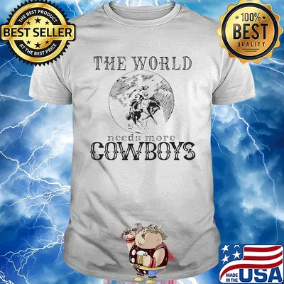 The world needs more cowboys shirt