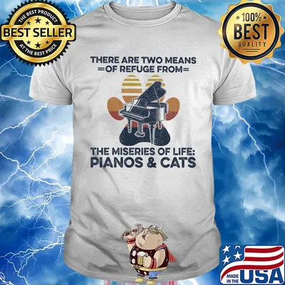 There are two means of refuge from the miseries of life pianos and cats paw shirt