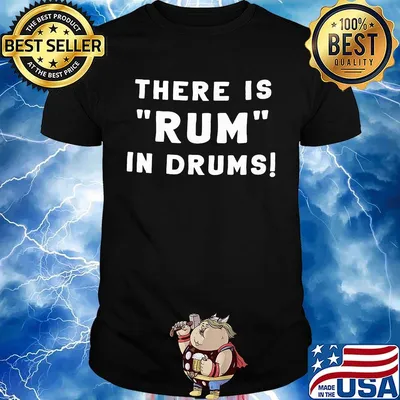 There is rum in drums shirt