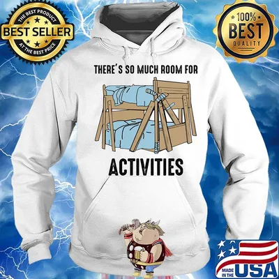 There's so much room for activities s Hoodie