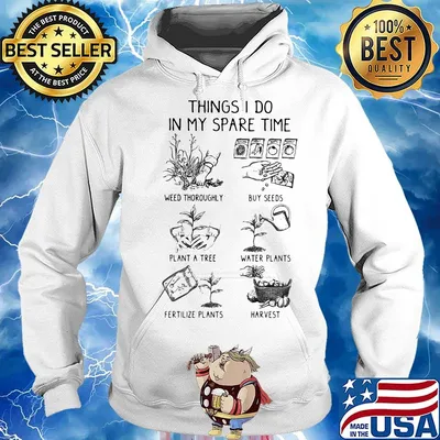 Things I do in my spare time Gardening s Hoodie