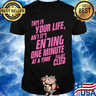 This is your life and it's ending one minute at a time fight club shirt