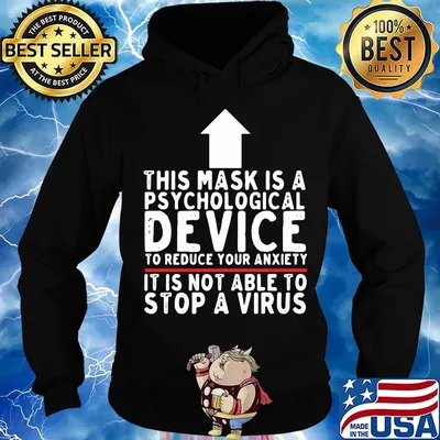 THIS MASK IS A PSYCHOLOGICAL DEVICE TO REDUCE YOUR ANXIETY IT IS NOT ABLE TO STOP A VIRUS SHIRT Hoodie