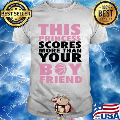 This princess scores more than your bou friend shirt