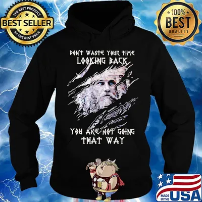 Thor don't waste your time looking back you are not going that way s Hoodie