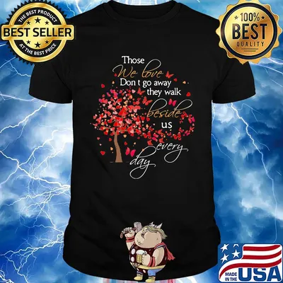 Those We Love Don't Go Away The Walk Beside Us Every Day Tree Butterfly Shirt