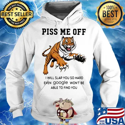 Tiger piss me off I will slap you so hard even google won't be able to find you s Hoodie