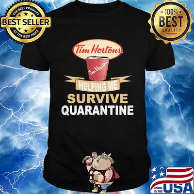 Tim hortons helping me survive quarantine shirt