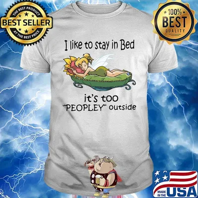 Tinkerbell i like to stay in bed it's too peopley outside shirt