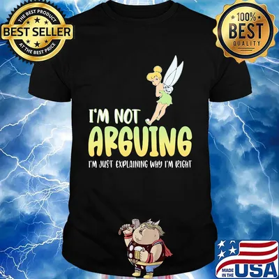 Tinkerbell i'm not arguing i'm just explaining why i'm right shirt
