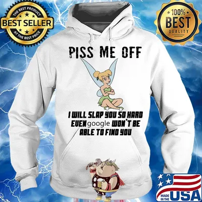 Tinkerbell piss me off i will slap you so hard euen google won't be able to find you s Hoodie