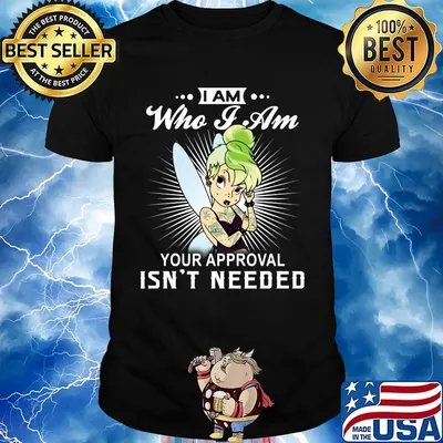 Tinkerbell tattoos i am who i am your approval isn't needed shirt