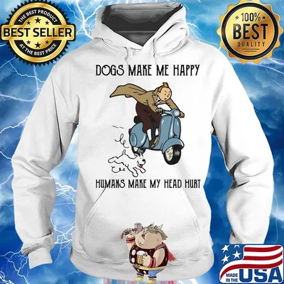 Tintin dogs makes me happy humans make my head hurt s Hoodie