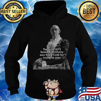 Today in 1873 susan b anthony was fined 100 for trying to vote she never paid a cent s Hoodie