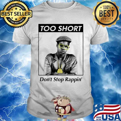 Too short don't stop rappin shirt
