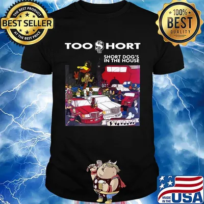 Too short short dog's in the house shirt