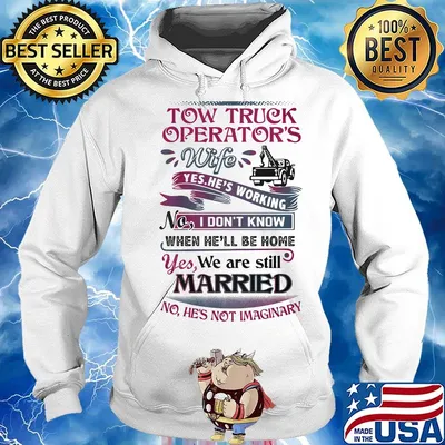 Tow truck operators wife yes he's working no i don't know when he'll be home yes we are still married s Hoodie