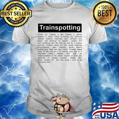 Trainspotting choose life choose a job choose a career choose a family choose a fucking big television shirt