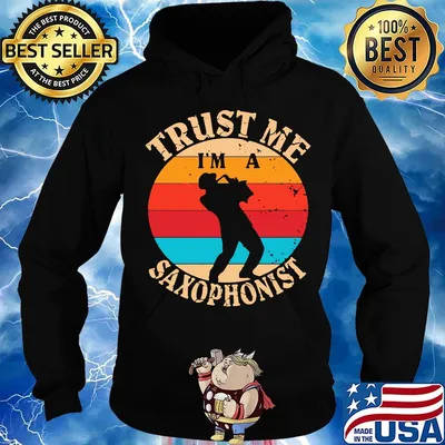 Trust Me I'm A Saxophonist Man Vintage Retro Shirt Hoodie