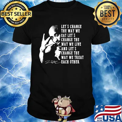 Tupac shakur let's change the way we eat let's change the way we live and let's change the way we treat each other signature shirt