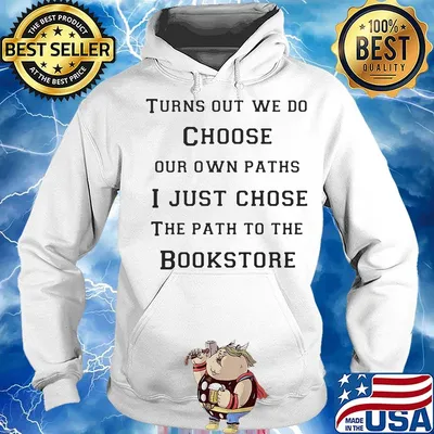 Turns out we do choose our own paths i just chose the path to the bookstore s Hoodie
